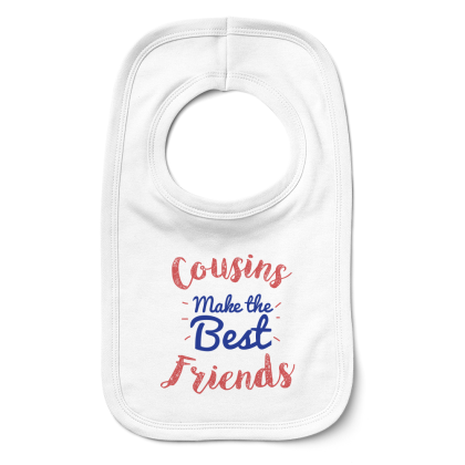 Cousins Make The Best Friends Bib