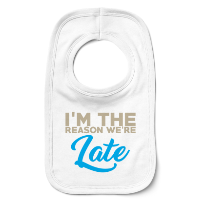 Im The Reason We're Late Bib