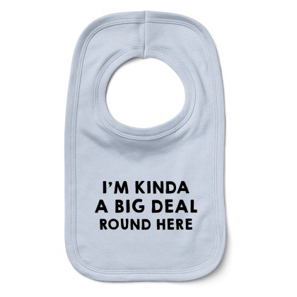 Im Kinda A Big Deal Round Here Bib