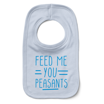 Feed Me You Peasants Bib