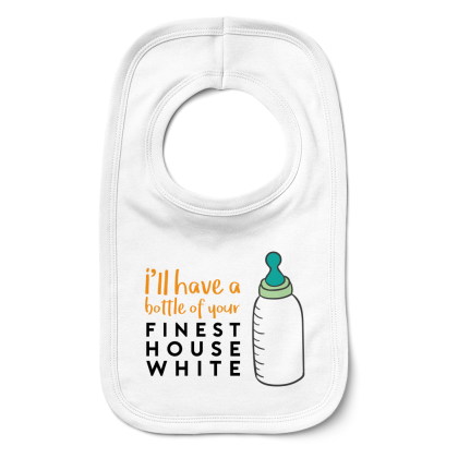 Ill Have A Bottle Of Your Finest House White Bib