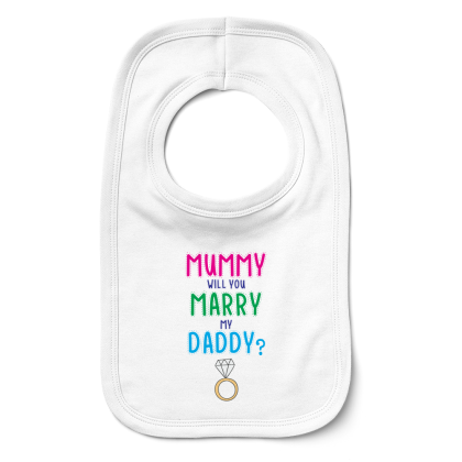 Mummy Will You Marry My Daddy Bib
