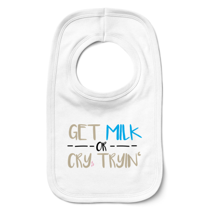 Get Milk Or Cry Tryin Bib