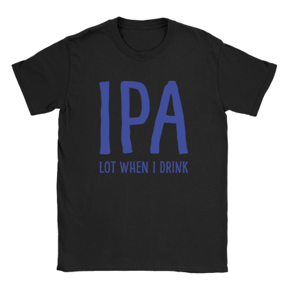 IPA Lot When I Drink Mens T-Shirt