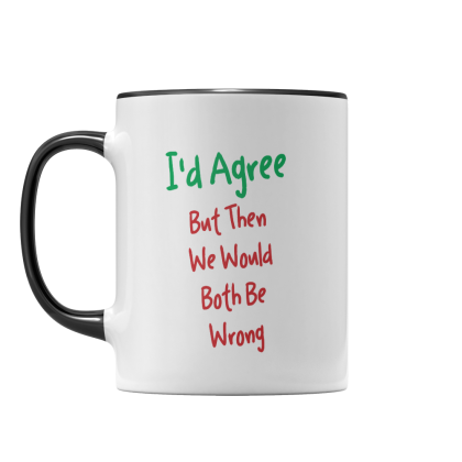 Id Agree But Mug