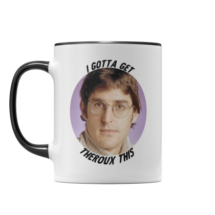 I Gotta Get Theroux This Mug