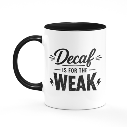 Decaf is for the weak Mug