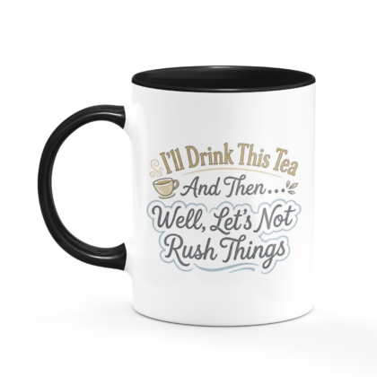 I'll Drink This Tea And Then Mug