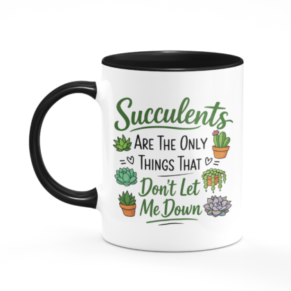Succulents Don't Let Me Down Mug