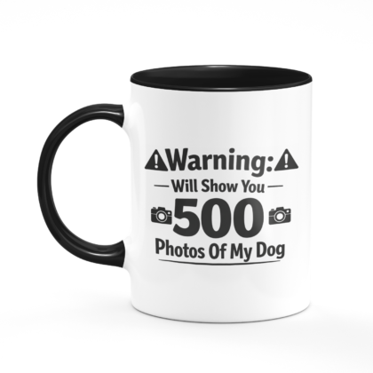 Warning: Will Show You 500 Photos Of My Dog Mug
